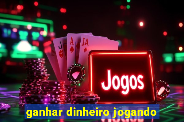 ganhar dinheiro jogando